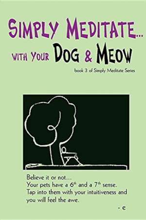 Simply Meditate... with Your Dog & Meow: book 3 of Simply Meditate Series de Estherleon Schwartz