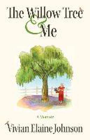 The Willow Tree and Me: A Memoir de Vivian Elaine Johnson