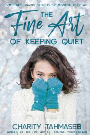 The Fine Art of Keeping Quiet de Charity Tahmaseb