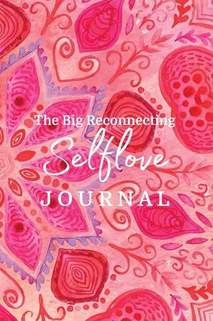 The Big Reconnecting Selflove Journal: Prompts and Affirmations to Love Your Fitra Self de Brooke Benoit