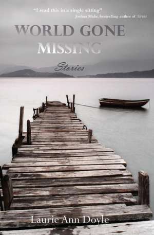 World Gone Missing: Stories de Laurie Ann Doyle