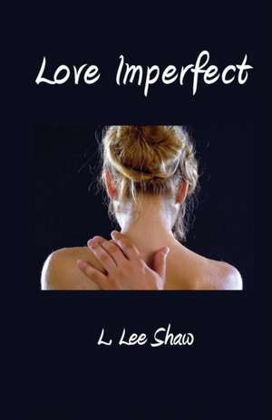 Love Imperfect: How a Woman Controlled a Worldwide Sex Ring de L. Lee Shaw