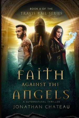 Faith Against the Angels de Jonathan Chateau