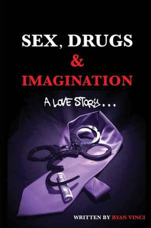 Sex, Drugs & Imagination de Ryan Vinci