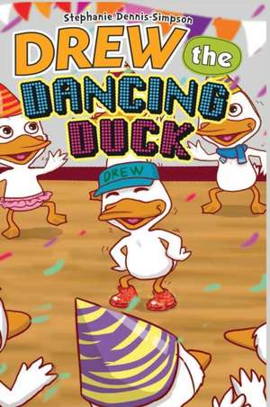 Drew the Dancing Duck de Stephanie Dennis-Simpson