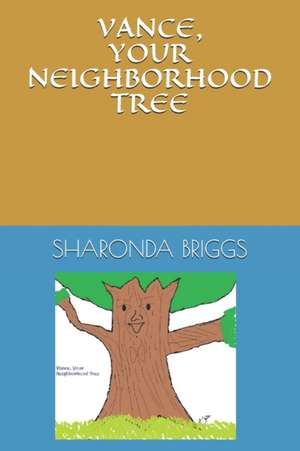 Vance, Your Neighborhood Tree de Sharonda J Briggs