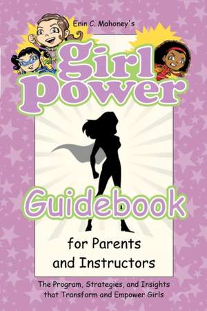 Girl Power Guidebook for Parents and Instructors de Erin C. Mahoney