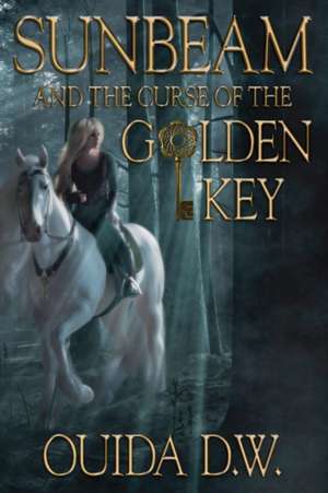 Sunbeam and the Curse of the Golden Key de Ouida D W