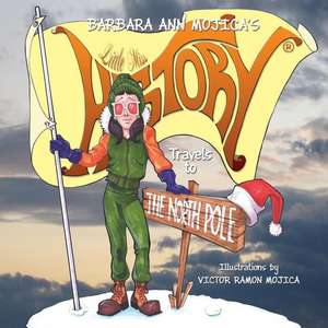 Little Miss HISTORY Travels to The NORTH POLE de Barbara Ann Mojica