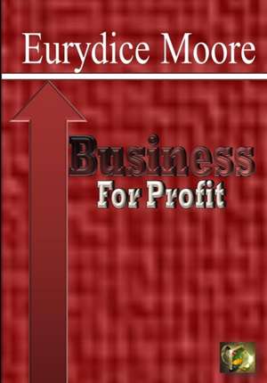 Business For Profit de Eurydice Moore