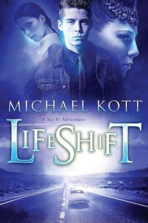 LifeShift: A Sci-Fi Adventure de Michael S. Kott