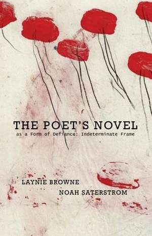 The Poet's Novel as a Form of Defiance de Laynie Browne