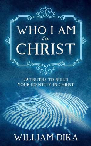 Who I am in Christ de William Dika