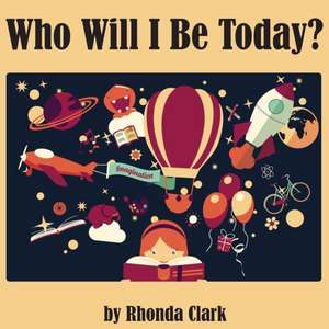 Who Will I Be Today? de Rhonda Clark