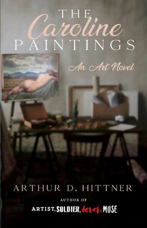 The Caroline Paintings de Arthur D. Hittner