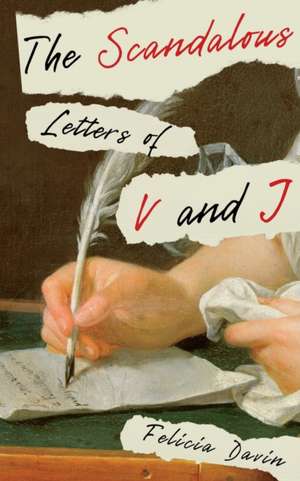 The Scandalous Letters of V and J de Felicia Davin