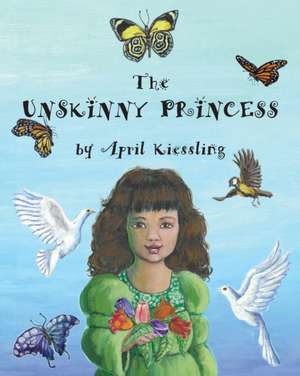 The Unskinny Princess de April Kiessling