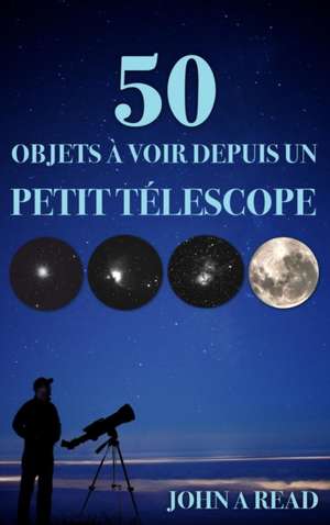 50 Objets à voir depuis un petit télescope de John Read