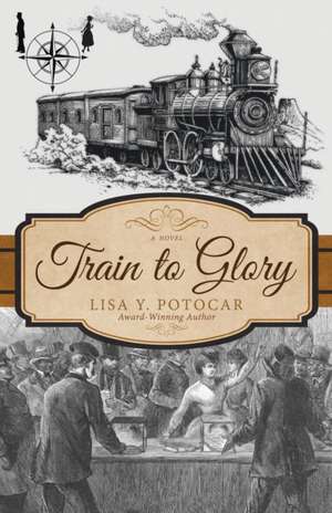 Train to Glory de Lisa Y. Potocar