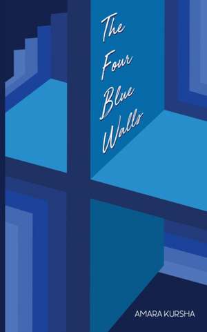 The Four Blue Walls de Amara Kursha