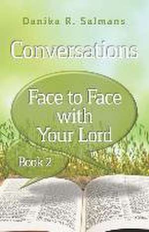 Conversations: Face to Face With Your Lord de Danika Roanne Salmans