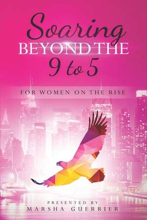 Soaring Beyond the 9 to 5: for Women on the Rise de Oriel Ross McKinney