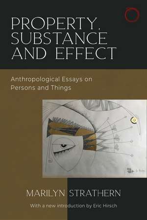 Property, Substance, and Effect: Anthropological Essays on Persons and Things de Marilyn Strathern