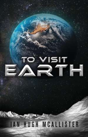 To Visit Earth de Ian Hugh McAllister