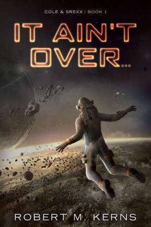 It Ain't Over... de Robert M. Kerns