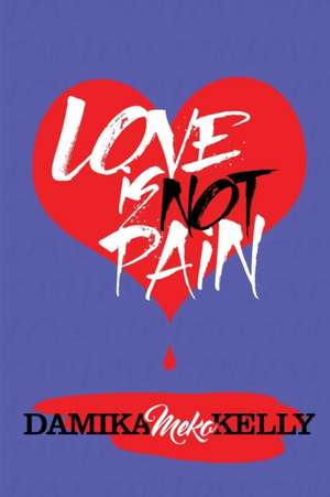 Love Is Not Pain de Damika "Meko" Kelly