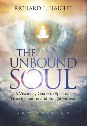 The Unbound Soul de Richard L Haight