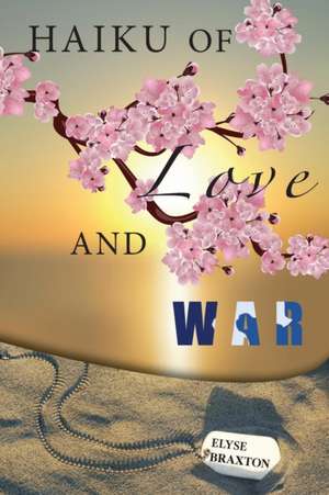 Haiku of Love and War de Elyse Braxton