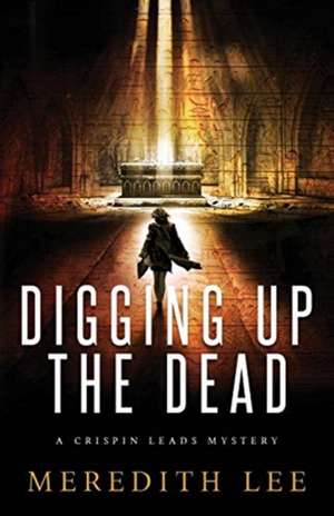 Digging Up the Dead de Meredith Lee