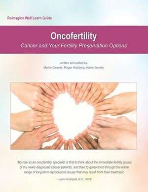 Reimagine Well Learn Guide: Oncofertility: Fertility Preservation Options And Cancer de Roger Holzberg