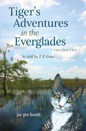 Tiger's Adventures in the Everglades Volume Two de Jay Gee Heath