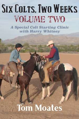 Six Colts, Two Weeks, Volume Two de Tom Moates