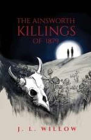 The Ainsworth Killings of 1879 de J. L. Willow