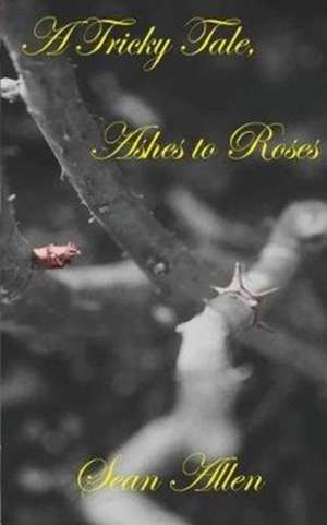 A Tricky Tale, Ashes to Roses de Sean Allen