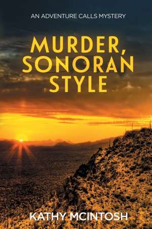 Murder, Sonoran Style de Kathy McIntosh