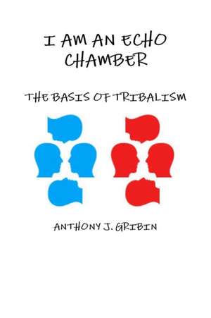 I AM AN ECHO CHAMBER de Anthony Gribin