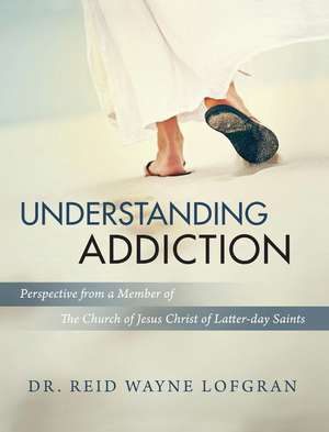 Understanding Addiction de Reid Wayne Lofgran