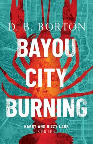 Bayou City Burning de D. B. Borton