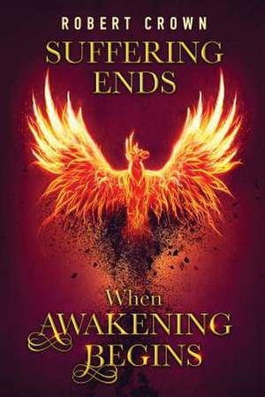 Suffering Ends When Awakening Begins de Robert Crown