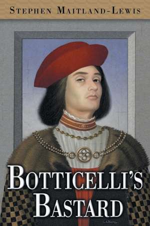 Botticelli's Bastard de Stephen Maitland-Lewis