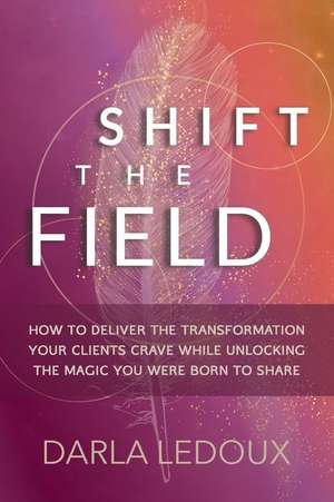 Shift the Field de Darla LeDoux