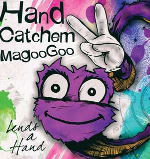 Hand Catchem MagooGoo Lends a Hand de Will T Baten