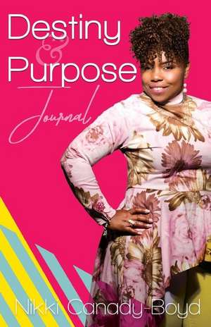 Destiny and Purpose Journal de Nikki Canady-Boyd