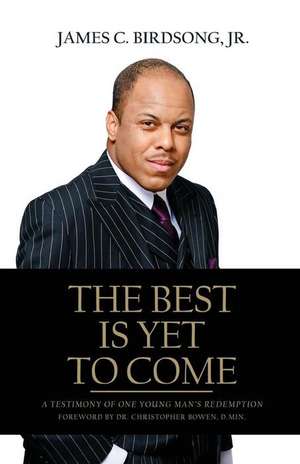 The Best Is Yet To Come de Jr. James C. Birdsong