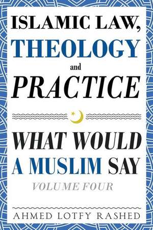 Islamic Law, Theology and Practice de Ahmed Lotfy Rashed