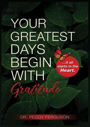 Your Greatest Days Begin with Gratitude de Peggy Ferguson